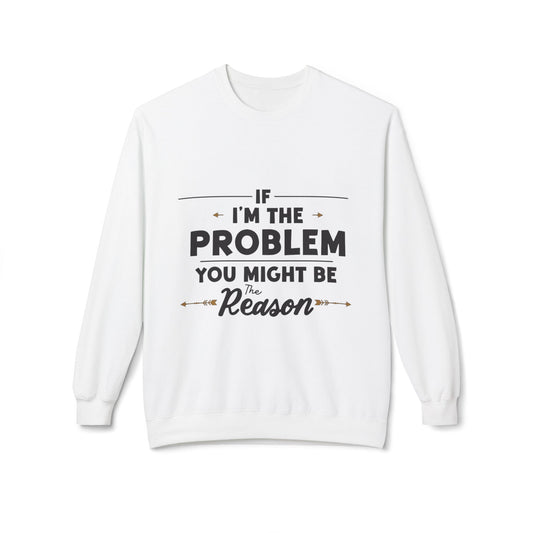 I'm The Problem Sweatshirt