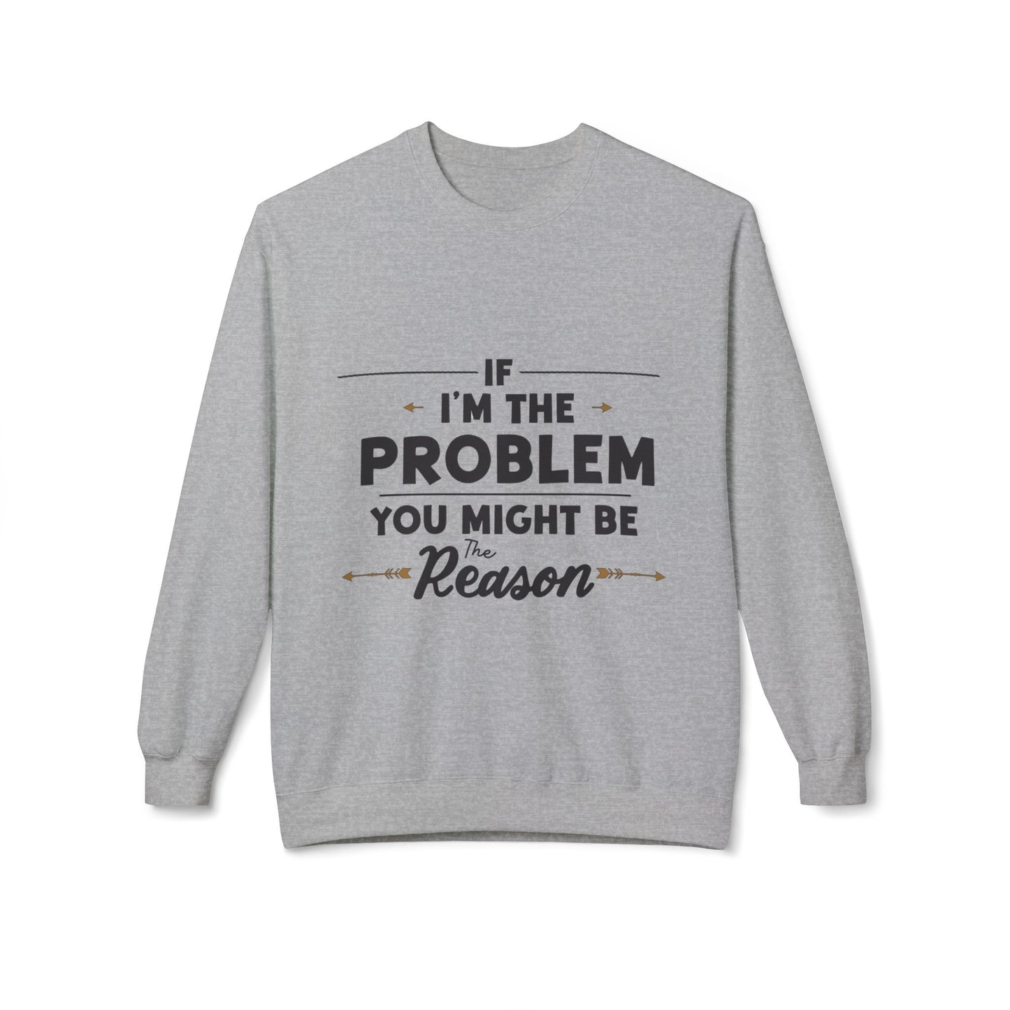 I'm The Problem Sweatshirt